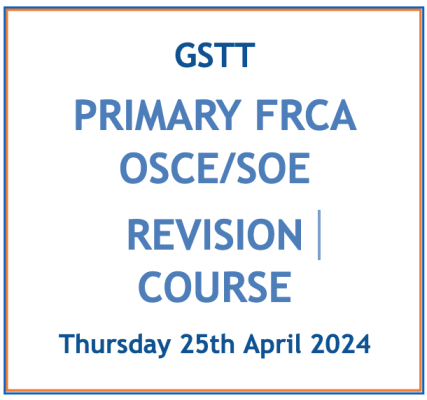 GSTT Primary FRCA OSCE/SOE Course - Apr 2024