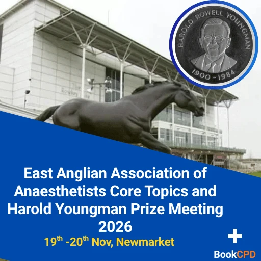 East Anglian Association of Anaesthetists Core Topics and Harold Youngman Prize Meeting 2026