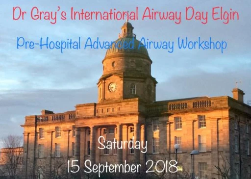 Dr Gray’s International Airway Day Elgin 2018 - Pre-Hospital Advanced Airway Workshop