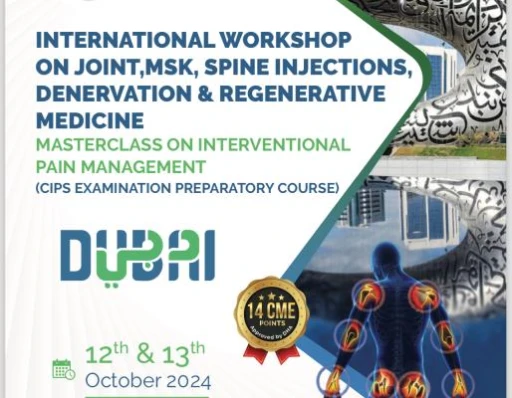Dubai International Workshop on Joint, MSK, Spine Injections, Denervation & Regenerative Medicine 'Masterclass on Interventional Pain Management'  (CIPS Preparatory Course) 