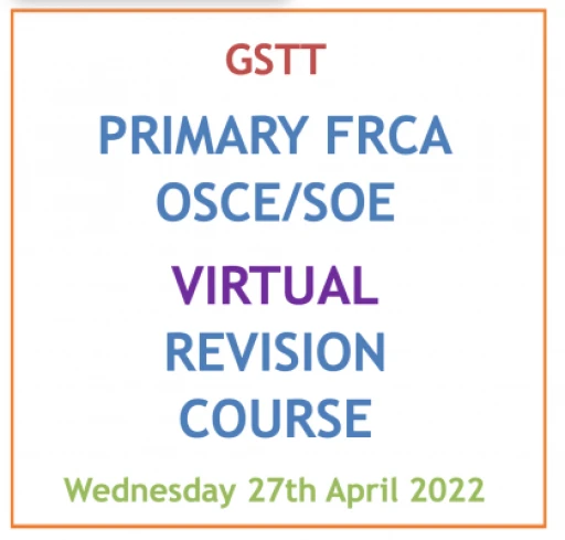 GSTT PRIMARY FRCA OSCE/SOE COURSE - VIRTUAL - 27 APRIL 2022